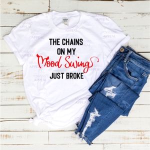 "The Chains On My Mood Swings Just Broke" Funny Tee; Sizes S, M, L, XL